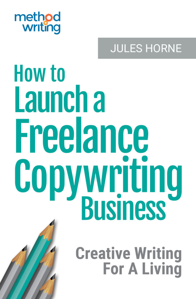 How to Launch a Freelance Copywriting Business - Creative Writing for a Living by Jules Horne